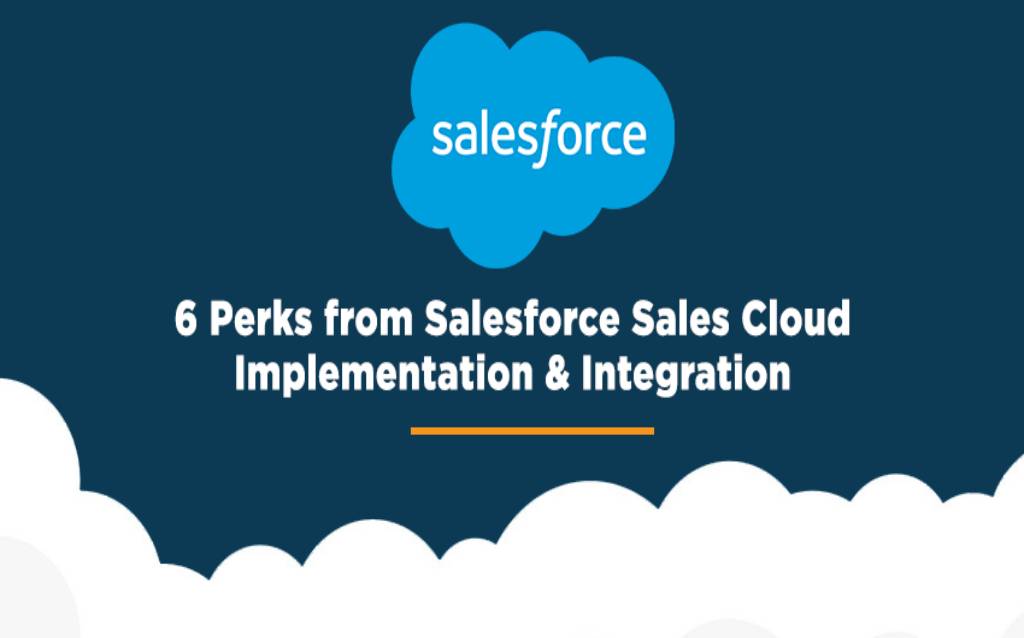 6 Perks from Salesforce Sales Cloud Implementation & Integration