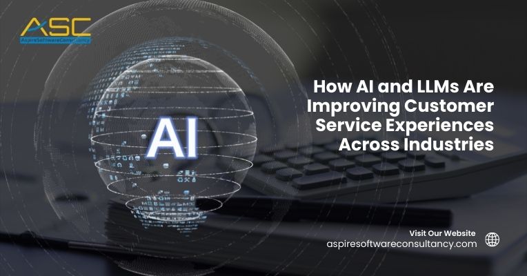 How AI and LLMs Are Improving Customer Service Experiences Across Industries