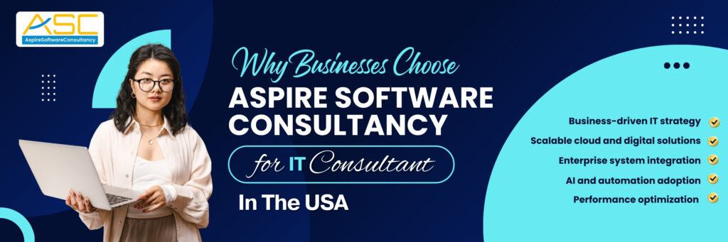 Why Businesses Choose ASPIRE SOFTWARE CONSULTANCY for IT Consulting in the USA