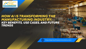 How AI is Transforming the Manufacturing Industry: Key Benefits, Use Cases, and Future Trends