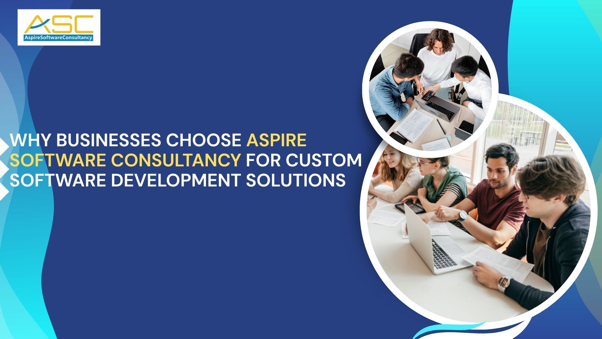 Why Businesses Choose Aspire Software Consultancy for Custom Software Development Solutions