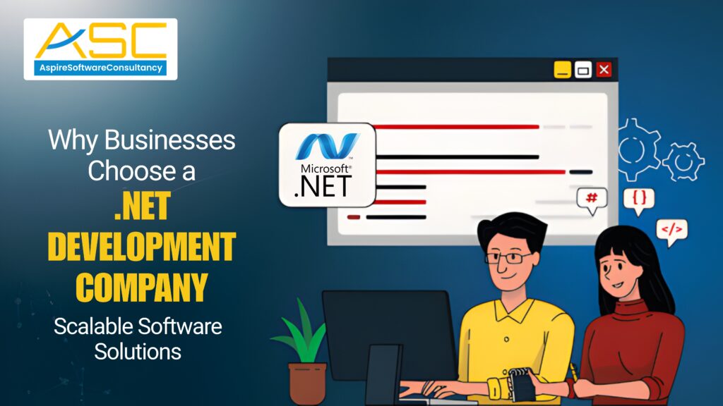 Why Businesses Choose a .NET Development Company for Scalable Software Solutions