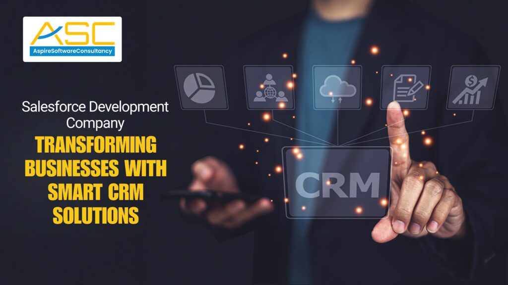 Salesforce Development Company: Transforming Businesses with Smart CRM Solutions