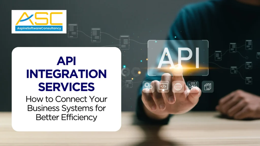 API Integration Services: How to Connect Your Business Systems for Better Efficiency