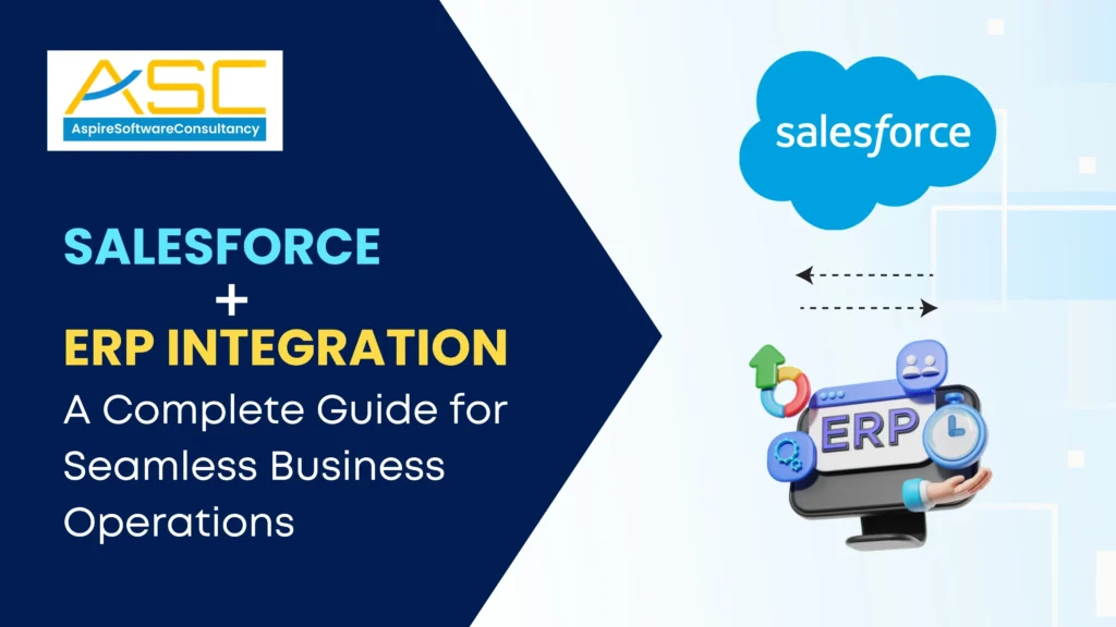 Salesforce + ERP Integration: A Complete Guide for Seamless Business Operations