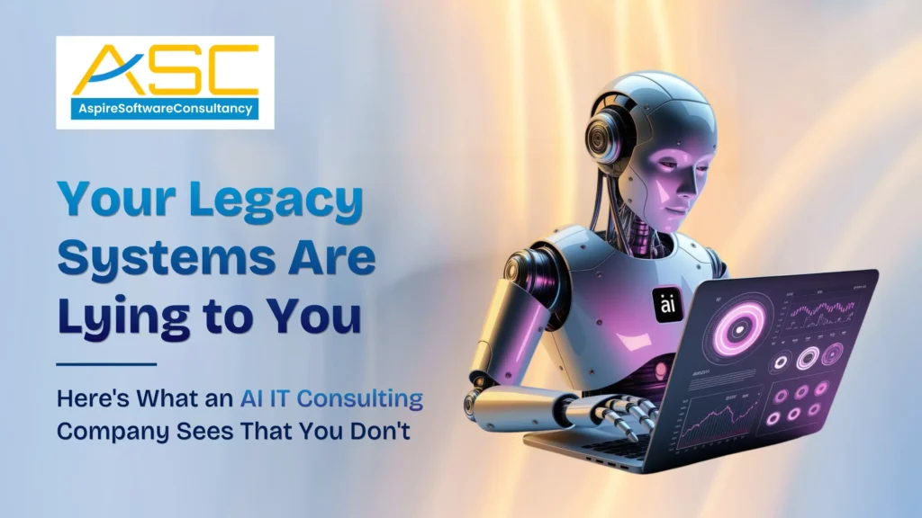 Your Legacy Systems Are Lying to You Here’s What an AI IT Consulting Company Sees That You Don’t