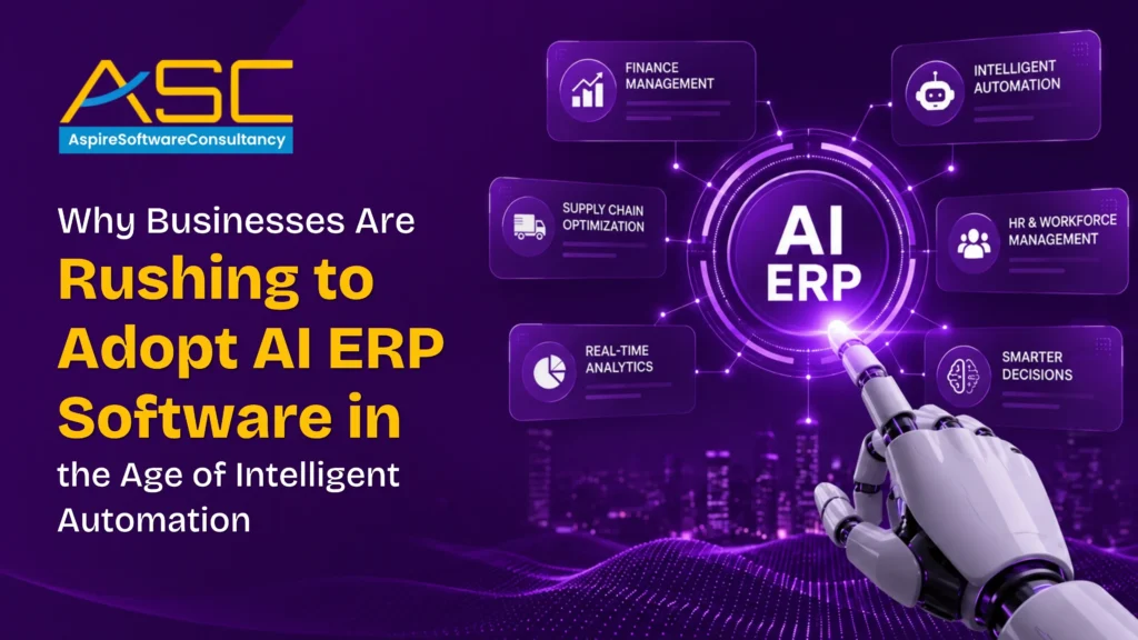 Why Businesses Are Rushing to Adopt AI ERP Software in the Age of Intelligent Automation